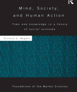 Mind Society and Human Action: Time and Knowledge in a Theory of Social Economy ebook