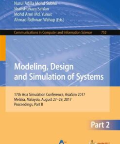 Modeling Design and Simulation of Systems: 17th Asia Simulation Conference AsiaSim 2017 Melaka Malaysia August 27 ? 29 2017 Proceedings Part II ebook