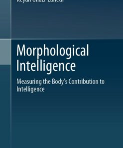 Morphological Intelligence: Measuring the Body?s Contribution to Intelligence ebook