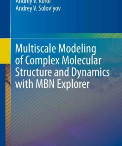 Multiscale Modeling of Complex Molecular Structure and Dynamics with MBN Explorer ebook