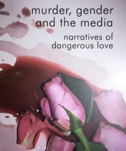 Murder Gender and the Media: Narratives of Dangerous Love ebook