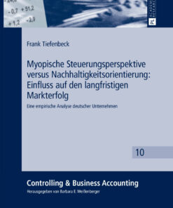 Myopische Steuerungsperspektive versus Nachhaltigkeitsorientierung: Einfluss auf den langfristigen Markterfolg: Eine empirische Analyse deutscher Unternehmen ebook