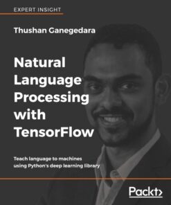 Natural Language Processing with TensorFlow: Teach language to machines using Python's deep learning library ebook
