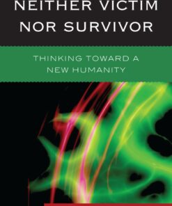 Neither Victim nor Survivor: Thinking toward a New Humanity ebook
