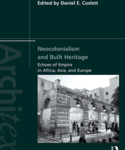Neocolonialism and Built Heritage: Echoes of Empire in Africa Asia and Europe ebook