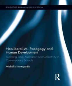 Neoliberalism Pedagogy and Human Development: Exploring Time Mediation and Collectivity in Contemporary Schools ebook