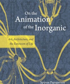 On the Animation of the Inorganic: Art Architecture and the Extension of Life ebook