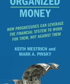 Organized Money: How Progressives Can Leverage the Financial System to Work for Them Not Against Them ebook
