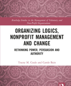 Organizing Logics Nonprofit Management and Change: Rethinking Power Persuasion and Authority ebook
