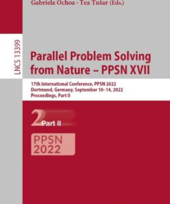 Parallel Problem Solving from Nature ? PPSN XVII: 17th International Conference PPSN 2022 Dortmund Germany September 10?14 2022 Proceedings Part II ebook