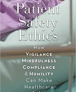 Patient Safety Ethics How: Vigilance Mindfulness Compliance and Humility Can Make Healthcare Safer ebook