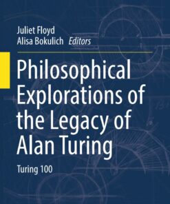 Philosophical Explorations of the Legacy of Alan Turing: Turing 100 ebook