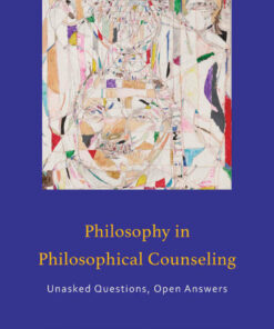 Philosophy in Philosophical Counseling: Unasked Questions Open Answers ebook