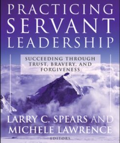 Practicing Servant-Leadership: Succeeding Through Trust Bravery and Forgiveness ebook