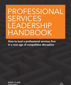Professional Services Leadership Handbook: How to Lead a Professional Services Firm in a New Age of Competitive Disruption ebook
