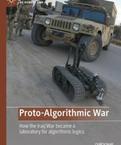 Proto-Algorithmic War: How the Iraq War became a laboratory for algorithmic logics ebook