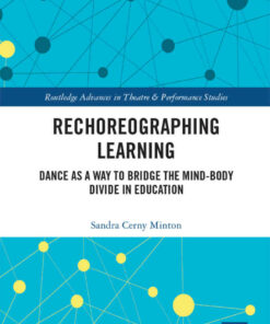 Rechoreographing Learning: Dance As a Way to Bridge the Mind-Body Divide in Education ebook
