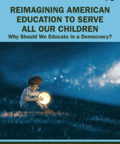 Reimagining American Education to Serve All Our Children: Why Should We Educate in a Democracy? ebook