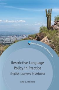 Restrictive Language Policy in Practice: English Learners in Arizona ebook