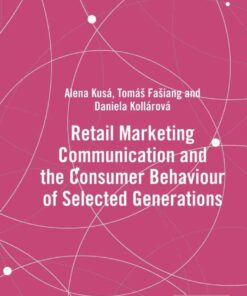 Retail Marketing Communication and the Consumer Behaviour of Selected Generations 1st Edition ebook