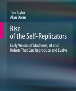 Rise of the Self-Replicators: Early Visions of Machines AI and Robots That Can Reproduce and Evolve ebook