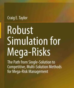 Robust Simulation for Mega-Risks: The Path from Single-Solution to Competitive Multi-Solution Methods for Mega-Risk Management ebook