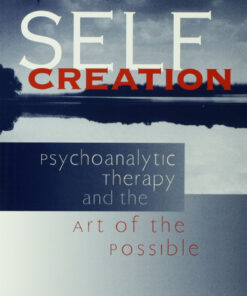 Self Creation: Psychoanalytic Therapy and the Art of the Possible ebook