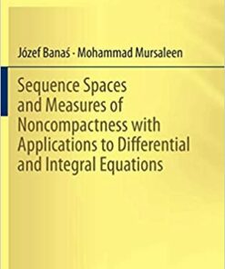 Sequence Spaces and Measures of Noncompactness with Applications to Differential and Integral Equations ebook