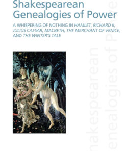 Shakespearean Genealogies of Power: A Whispering of Nothing in Hamlet Richard II Julius Caesar Macbeth The Merchant of Venice and The Winter?s Tale ebook