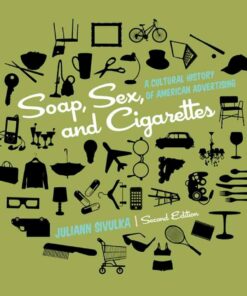 Soap Sex and Cigarettes: A Cultural History of American Advertising 2nd Edition ebook