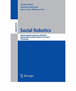 Social Robotics: 6th International Conference ICSR 2014 Sydney NSW Australia October 27-29 2014. Proceedings ebook