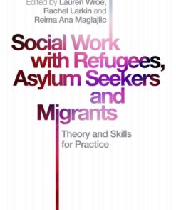 Social Work with Refugees Asylum Seekers and Migrants: Theory and Skills for Practice ebook
