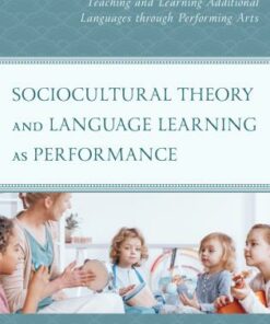 Sociocultural Theory and Language Learning as Performance :Teaching and Learning Additional Languages through Performing Arts ebook