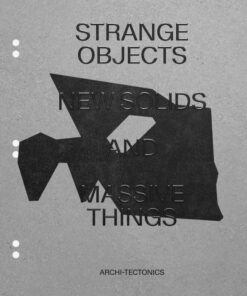 Strange Objects New Solids and Massive Things: Archi-Tectonics ebook
