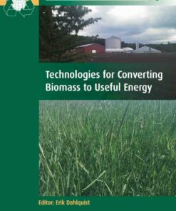 Technologies for Converting Biomass to Useful Energy: Combustion Gasification Pyrolysis Torrefaction and Fermentation ebook
