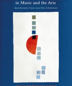 The Aesthetics of Imperfection in Music and the Arts 1st Edition Spontaneity Flaws and the Unfinished ebook