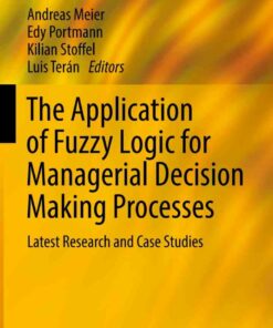 The Application of Fuzzy Logic for Managerial Decision Making Processes: Latest Research and Case Studies ebook