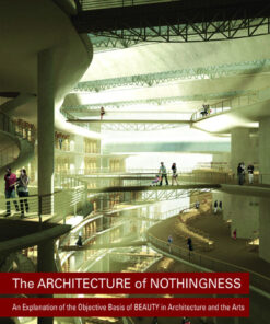 The Architecture of Nothingness: An Explanation of the Objective Basis of Beauty in Architecture and the Arts ebook