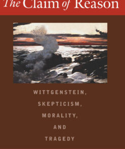 The Claim of Reason: Wittgenstein Skepticism Morality and Tragedy ebook