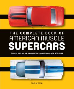The Complete Book of American Muscle Supercars: Yenko Shelby Baldwin Motion Grand Spaulding and More ebook