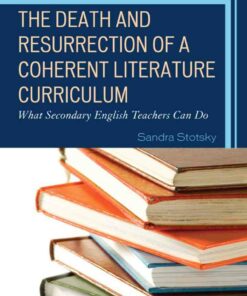 The Death and Resurrection of a Coherent Literature Curriculum: What Secondary English Teachers Can Do ebook