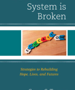 The Education System is Broken: Strategies to Rebuilding Hope Lives and Futures ebook