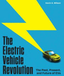 The Electric Vehicle Revolution: The Past Present and Future of EVs ebook