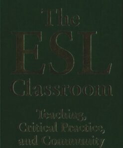 The ESL Classroom: Teaching Critical Practice and Community Development ebook