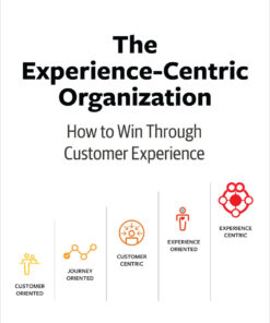 The Experience-Centric Organization: How to Win Through Customer Experience ebook