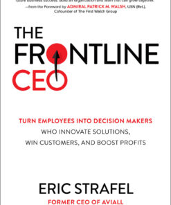 The Frontline CEO: Turn Employees into Decision Makers Who Innovate Solutions Win Customers and Boost Profits ebook