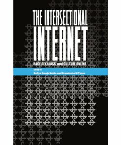 The Intersectional Internet: Race Sex Class and Culture Online ebook