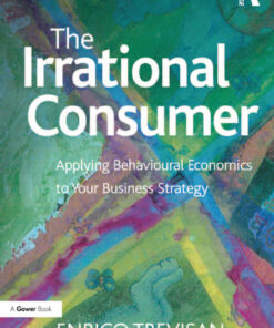 The Irrational Consumer: Applying Behavioural Economics to Your Business Strategy 1st Edition ebook