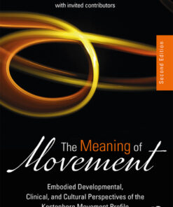 The Meaning of Movement: Embodied Developmental Clinical and Cultural Perspectives of the Kestenberg Movement Profile ebook