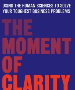 The Moment of Clarity: Using the Human Sciences to Solve Your Toughest Business Problems ebook